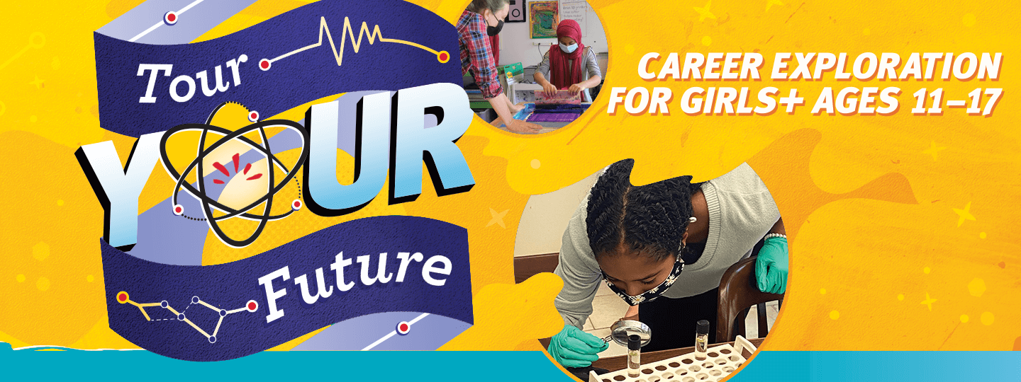 Tour Your Future Career Exploration for Girls+ Ages 11-17